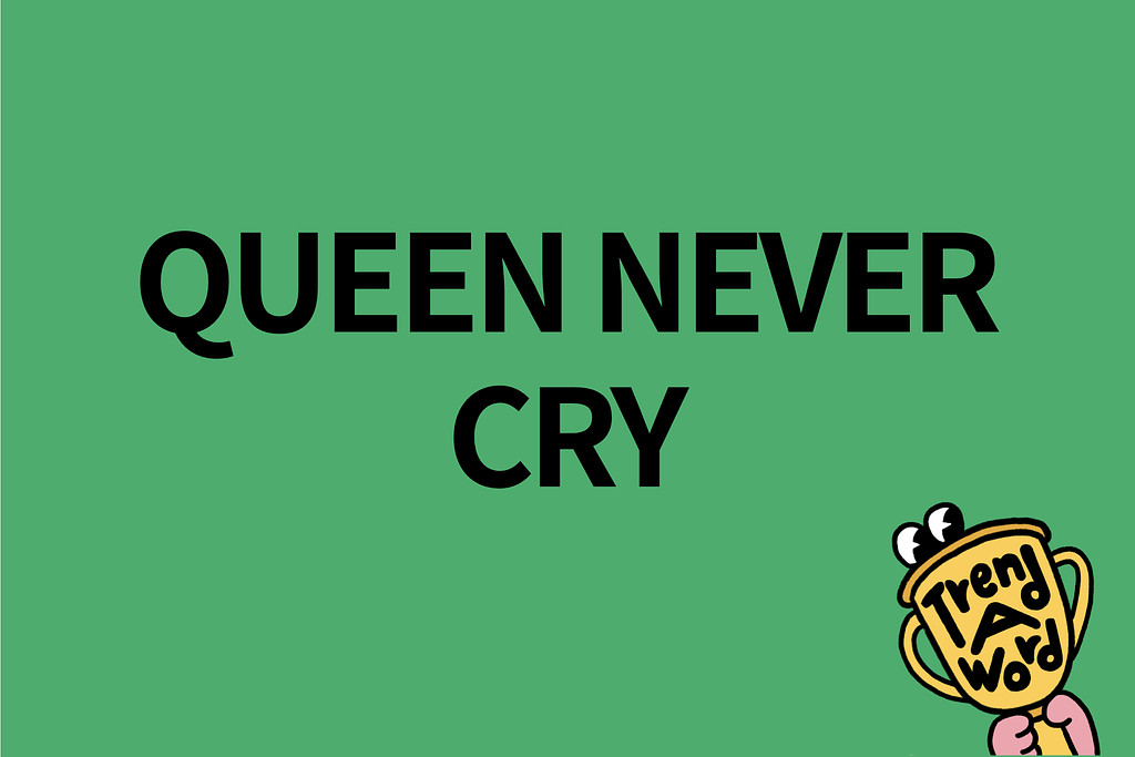 [Trend A Word #361] Queen never cry의 썸네일 이미지