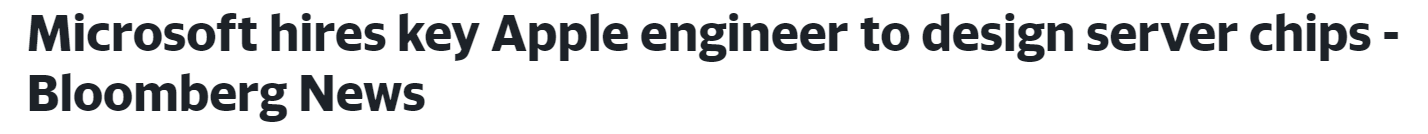 Microsoft hires key Apple engineer to design server chips - Bloomberg News (yahoo.com)