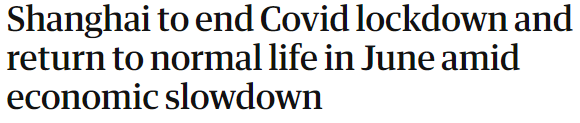 https://www.theguardian.com/world/2022/may/16/shanghai-to-end-covid-lockdown-and-return-to-normal-life-in-june-amid-economic-slowdown