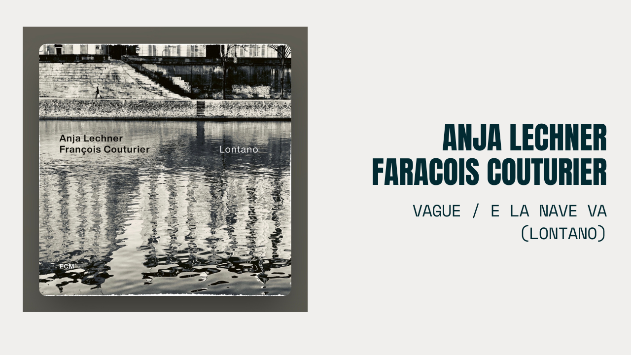 Vague / E la nave va - Anja Lechner, Francois Couturier / Vague / Lontano