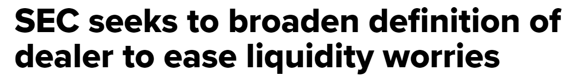 https://www.cnbc.com/2022/03/28/sec-seeks-to-broaden-definition-of-dealer-to-ease-liquidity-worries.html