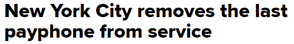 https://www.cnbc.com/2022/05/23/new-york-city-removes-the-last-payphone-from-service.html