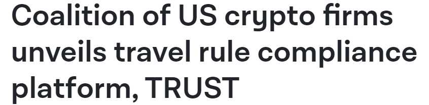 Coalition of US crypto firms unveils travel rule compliance platform, TRUST (theblockcrypto.com)