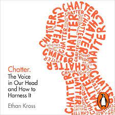 <Chatter: The Voice in Our Head, Why it Matters, and How to Harness it>