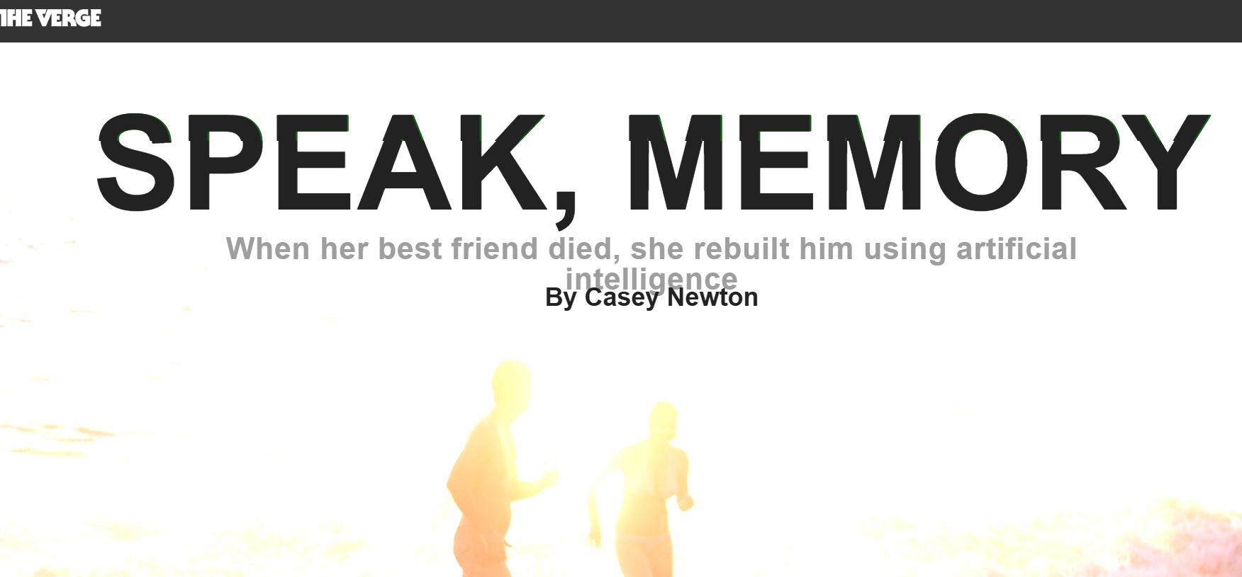 더 버지(The Verge)에서는 로만 마주렌코가 사망하자, 그의 친구 유지니아 쿠이다가 마주렌코와 나눈 문자 메시지를 이용해 인공지능 챗봇으로 그를 재현한 이야기를 상세히 다루었어요. 자세한 내용은 클릭시 확인가능하세요.