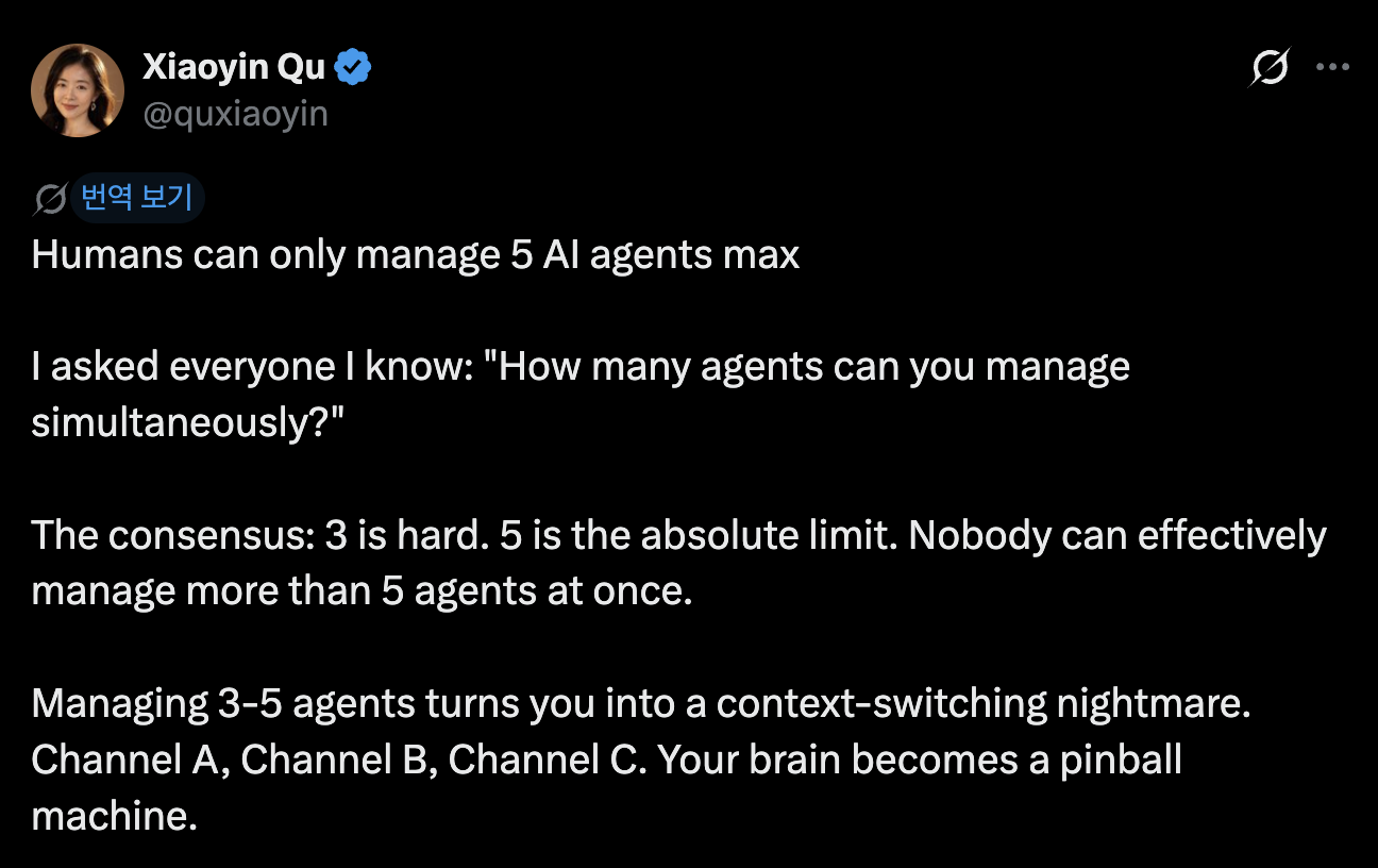 사람이 동시에 관리할 수 있는 AI 에이전트는 최대 5개라는 게 취의 결론이다.
<br />이미지 출처 : @quxiaoyin, X