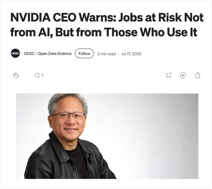 엔비디아 CEO 젠슨 황은 일자리를 위협하는 건 AI 자체가 아니라 AI를 쓰는 사람이라고 말했다.
<br />이미지 출처 : ODSC, Medium