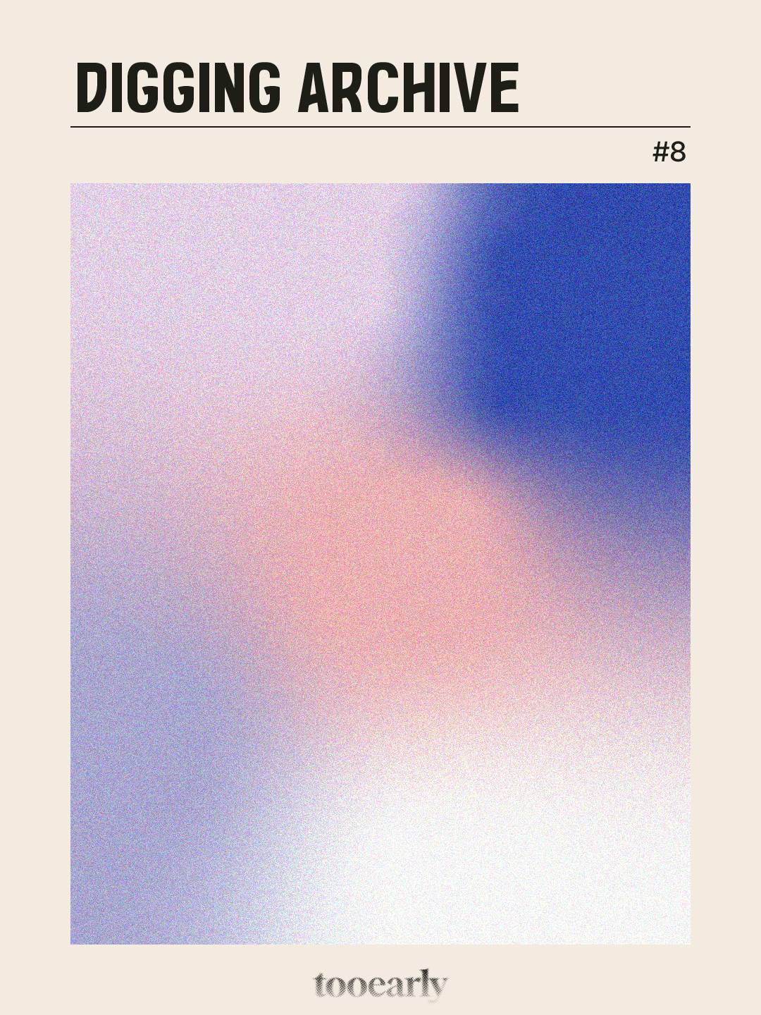 tooearly Digging Archive #8의 썸네일 이미지