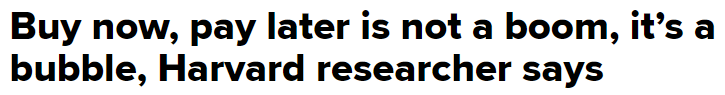 https://www.cnbc.com/2022/05/13/buy-now-pay-later-is-not-a-boom-its-a-bubble-harvard-fellow-says-.html