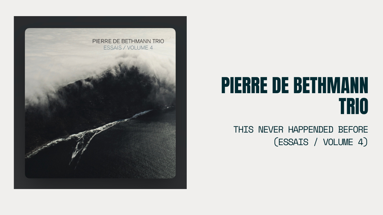 This Never Happened Beforer - Pierre de Bethmann Trio / Essais, Volume 4
