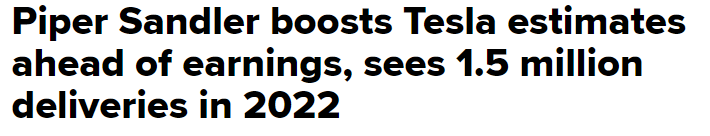 https://www.cnbc.com/2022/01/19/piper-sandler-boosts-tesla-estimates-ahead-of-earnings-sees-1point5-million-deliveries-in-2022.html