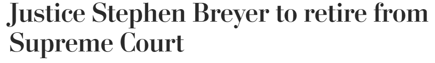 https://www.washingtonpost.com/politics/courts_law/stephen-breyer-supreme-court-retire/2022/01/26/02a47db0-ace1-11eb-b476-c3b287e52a01_story.html
