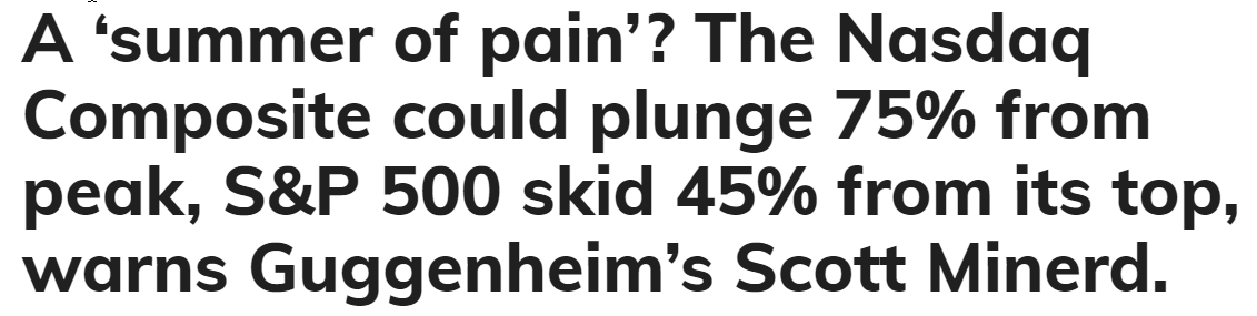 https://www.marketwatch.com/story/a-summer-of-pain-the-nasdaq-composite-could-plunge-75-from-peak-s-p-500-skid-45-from-its-top-warns-guggenheims-scott-minerd-11652901040