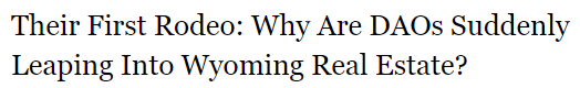 https://www.theinformation.com/articles/their-first-rodeo-why-are-daos-suddenly-leaping-into-wyoming-real-estate