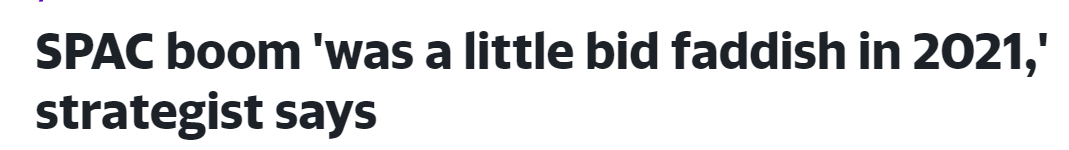 SPAC boom 'was a little bid faddish in 2021,' strategist says (yahoo.com)