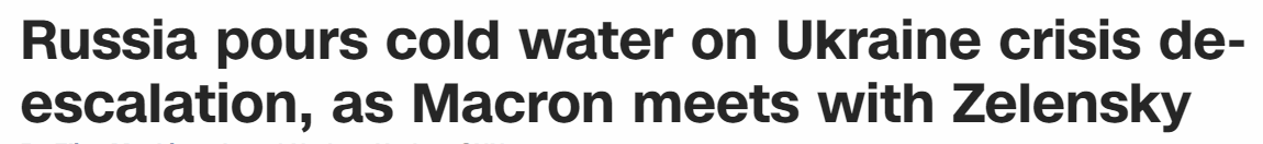 Ukraine Russia crisis: Emmanuel Macron visited his Ukrainian counterpart Volodymyr Zelensky as Russia pours cold water on de-escalation - CNN