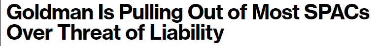 https://www.bloomberg.com/news/articles/2022-05-09/goldman-is-pulling-out-of-most-spacs-over-threat-of-liability